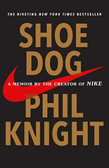 Shoe Dog: A Memoir of the Creator of Nike