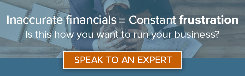 Inaccurate financials = constant frustration. Is this how you want to run your business? Speak to an expert.